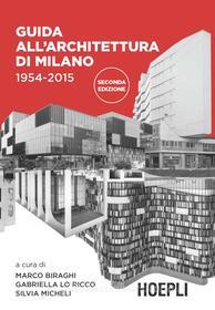 Ebook Guida all'architettura di Milano 1954-2015 di Marco Biraghi, Silvia Micheli, Gabriella Lo Ricco edito da Hoepli