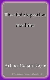 Libro Ebook The disintegration machine di Arthur Conan Doyle di Arthur Conan Doyle