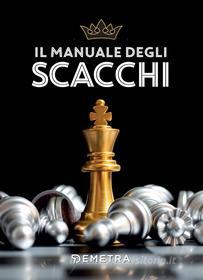 Ebook Il manuale degli scacchi di AA.VV. edito da Demetra