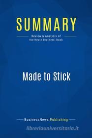 Ebook Summary: Made to Stick di BusinessNews Publishing edito da Business Book Summaries