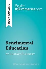 Ebook Sentimental Education by Gustave Flaubert (Book Analysis) di Bright Summaries edito da BrightSummaries.com