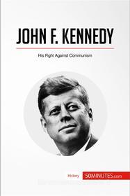Ebook John F. Kennedy di 50Minutes edito da 50Minutes.com