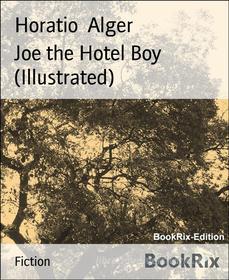 Ebook Joe the Hotel Boy (Illustrated) di Horatio Alger edito da BookRix