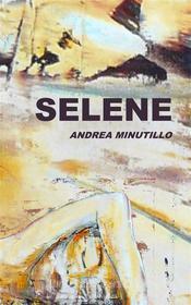 Ebook Selene di Andrea Minutillo edito da Books on Demand
