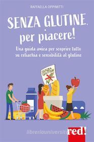 Ebook Senza glutine, per piacere! di Raffaella Oppimitti edito da Red!