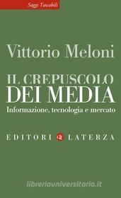 Ebook Il Crepuscolo dei media di Vittorio Meloni edito da Editori Laterza