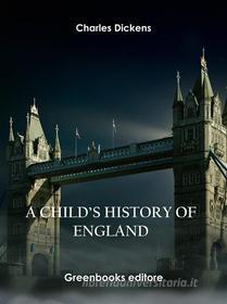 Libro Ebook A Child’s History of England di Charles Dickens di Greenbooks Editore