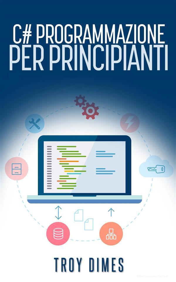 Ebook C# Programmazione Per Principianti di Troy Dimes edito da Babelcube Inc.