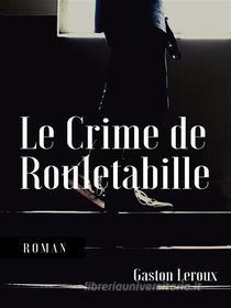 Ebook Le Crime de Rouletabille di Gaston Leroux edito da Books on Demand