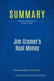 Ebook Summary: Jim Cramer&apos;s Real Money di BusinessNews Publishing edito da Business Book Summaries