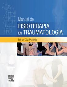 Ebook Manual de fisioterapia en Traumatología di Esther Díaz Mohedo edito da Elsevier