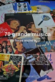 Ebook 70 grande musica di Gianfranco D&apos;Amato edito da Gianfranco D&apos;amato