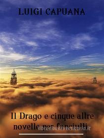 Ebook Il Drago e cinque altre novelle per fanciulli di Luigi Capuana edito da Bauer Books