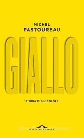 Ebook Giallo. Storia di un colore di Michel Pastoureau edito da Ponte alle Grazie
