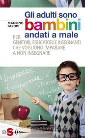 Ebook Gli adulti sono bambini andati a male di Maurizio Parodi edito da Edizioni Sonda