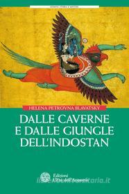 Ebook Dalle caverne e dalle giungle dell'Indostan di Helena Petrovna Blavatsky edito da L'Età dell'Acquario