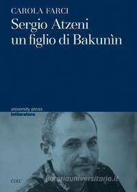 Ebook Sergio Atzeni: un figlio di Bakunin di Farci Carola edito da Cuec Editrice