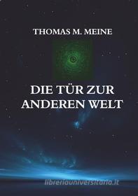 Ebook Die Tür zur anderen Welt di Thomas M. Meine edito da Books on Demand
