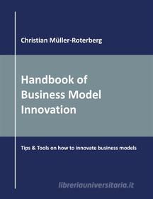 Ebook Handbook of Business Model Innovation di Christian Müller-Roterberg edito da Books on Demand