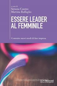 Ebook Essere leader al femminile di Simona Cuomo, Martina Raffaglio edito da Egea