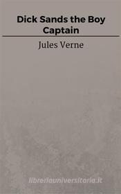 Libro Ebook Dick Sands the Boy Captain di Jules Verne, Jules VERNE di Steven Vey