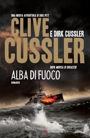 Ebook Alba di fuoco di Clive Cussler, Dirk Cussler edito da Longanesi