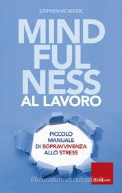 Ebook Mindfulness al lavoro di MCKENZIE STEPHEN edito da Edizioni Centro Studi Erickson