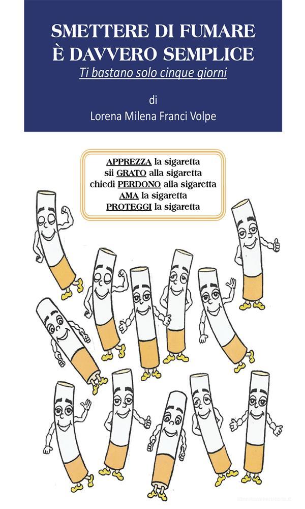 Ebook Smettere di fumare è davvero semplice di Lorena Milena Franci Volpe edito da Youcanprint