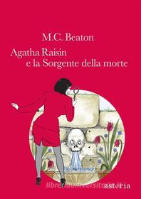Ebook Agatha Raisin e la Sorgente della morte di M.C. Beaton edito da astoria
