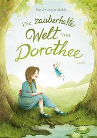 Ebook Die zauberhafte Welt von Dorothee di Marie von der Mühle edito da Books on Demand