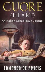 Ebook Cuore (Heart): An Italian Schoolboy&apos;s Journal di Edmondo De Amicis edito da Stargatebook