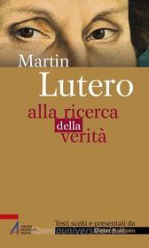 Ebook Martin Lutero. Alla ricerca della verità di Ezio Falavegna edito da Edizioni Messaggero Padova