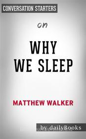 Ebook Why We Sleep: by Matthew Walker | Conversation Starters di Daily Books edito da Daily Books