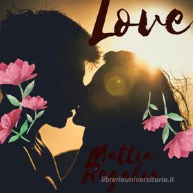 Ebook <3LOVE<3 di Mattia Regalia edito da Youcanprint