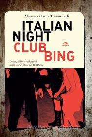 Ebook Italian Nightclubbing di Alessandra Izzo, Tiziano Tarli edito da Arcana