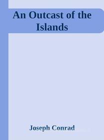 Ebook An Outcast of the Islands di Joseph Conrad edito da Joseph Conrad