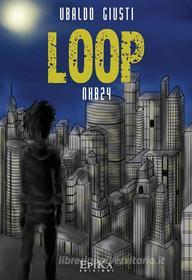 Ebook LOOP - Nhb24 di Ubaldo Giusti edito da EpiKa Edizioni