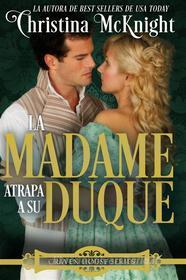 Ebook La Madame Atrapa A Su Duque. di Christina McKnight edito da La Loma Elite Publishing