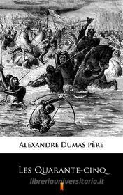 Ebook Les Quarante-cinq di Alexandre Dumas père edito da Ktoczyta.pl