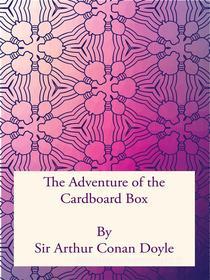 Ebook The Adventure of the Cardboard Box di Sir Arthur Conan Doyle edito da Freeriver Publishing