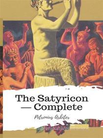Ebook The Satyricon — Complete di Petronius Arbiter edito da JH