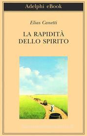 Ebook La rapidità dello spirito di Elias Canetti edito da Adelphi