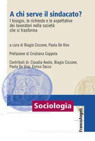 Ebook A chi serve il sindacato? I bisogni, le richieste e le aspettative dei lavoratori nella società che si trasforma di AA. VV. edito da Franco Angeli Edizioni