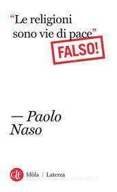 Ebook “Le religioni sono vie di pace”. Falso! di Paolo Naso edito da Editori Laterza