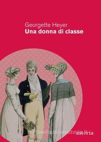 Libro Ebook Una donna di classe di Georgette Heyer di astoria
