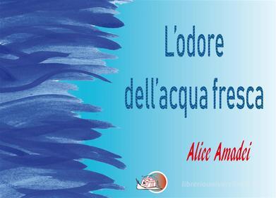 Ebook L'odore dell'acqua fresca di Alice Amadei edito da Temperino Rosso Edizioni Fortini