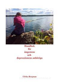 Ebook Handbok för ångestens och depressionens anhöriga di Ulrika Bergman edito da Books on Demand