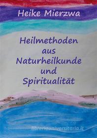 Ebook Heilmethoden aus Naturheilkunde und Spiritualität di Heike Mierzwa edito da Books on Demand