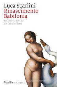Ebook Rinascimento Babilonia di Luca Scarlini edito da Marsilio