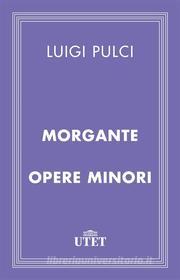 Ebook Morgante e opere minori di Luigi Pulci edito da UTET